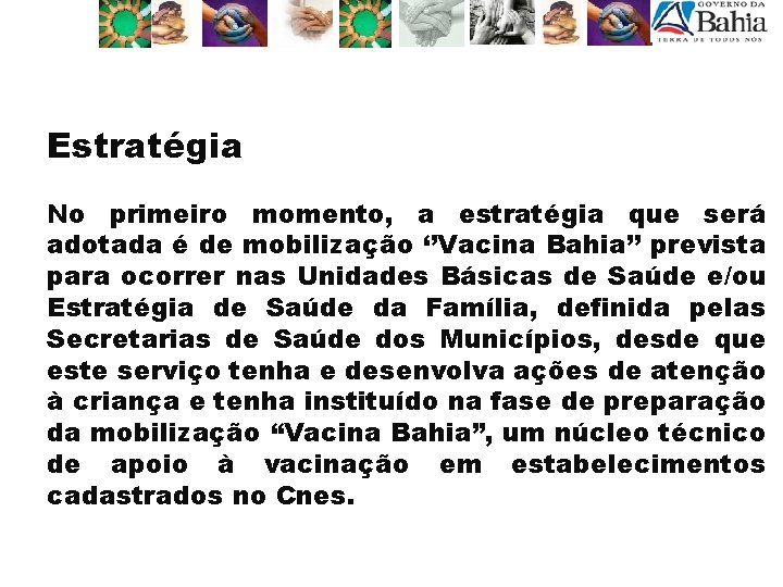 Estratégia No primeiro momento, a estratégia que será adotada é de mobilização ‘’Vacina Bahia’’