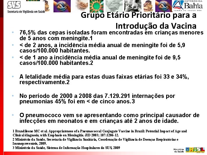 Grupo Etário Prioritário para a Introdução da Vacina • 76, 5% das cepas isoladas