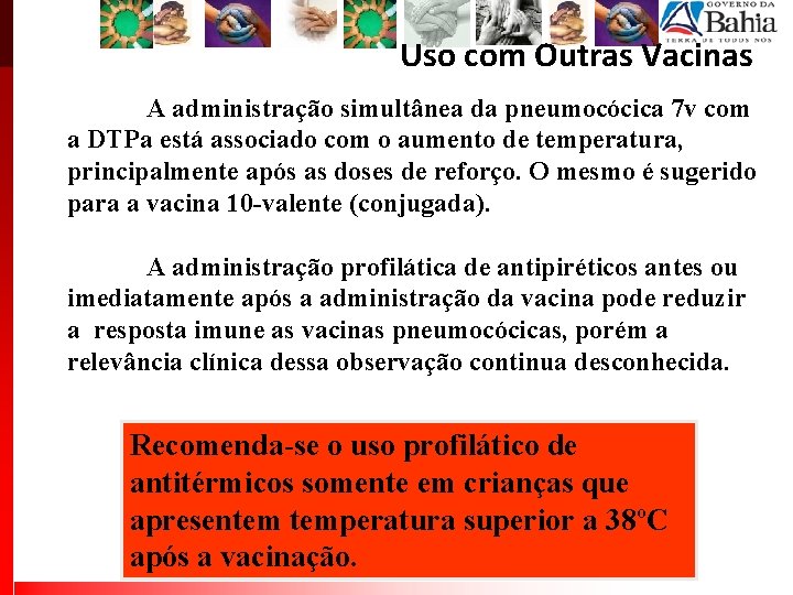 Uso com Outras Vacinas A administração simultânea da pneumocócica 7 v com a DTPa