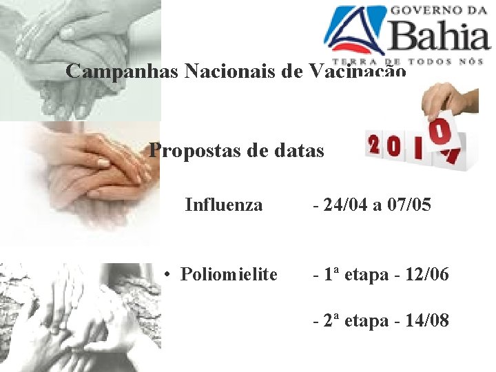 Campanhas Nacionais de Vacinação Propostas de datas • Influenza - 24/04 a 07/05 •