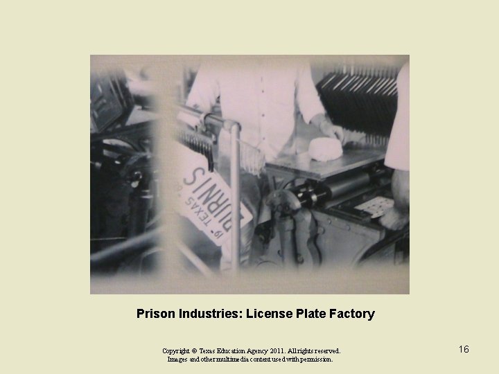 Prison Industries: License Plate Factory Copyright © Texas Education Agency 2011. All rights reserved.