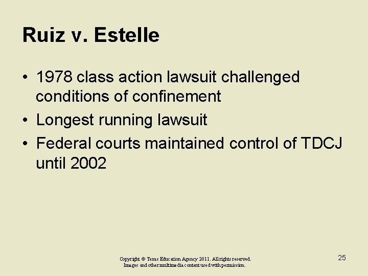 Ruiz v. Estelle • 1978 class action lawsuit challenged conditions of confinement • Longest