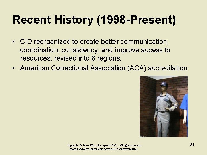 Recent History (1998 -Present) • CID reorganized to create better communication, coordination, consistency, and