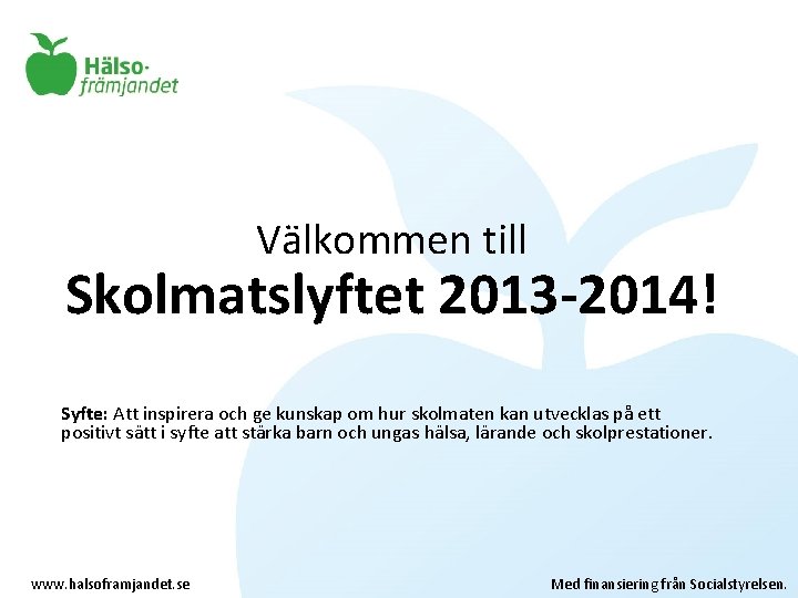 Välkommen till Skolmatslyftet 2013 -2014! Syfte: Att inspirera och ge kunskap om hur skolmaten