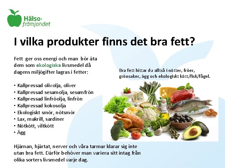 I vilka produkter finns det bra fett? Fett ger oss energi och man bör