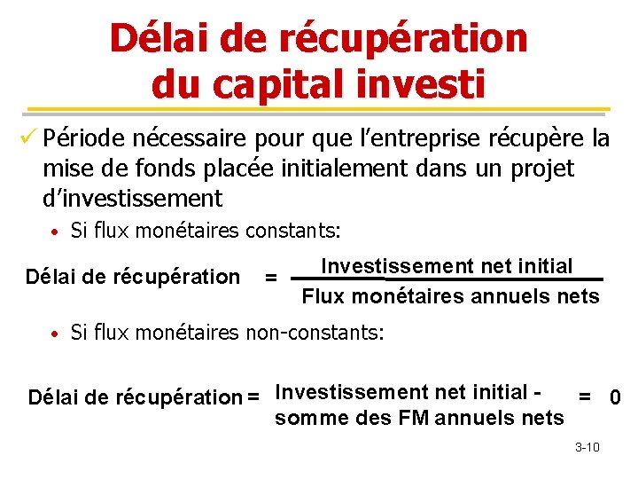 Délai de récupération du capital investi ü Période nécessaire pour que l’entreprise récupère la