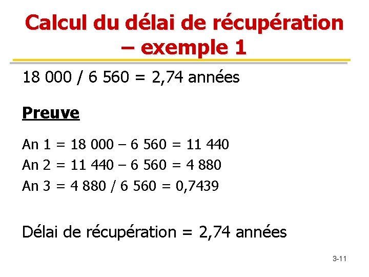 Calcul du délai de récupération – exemple 1 18 000 / 6 560 =