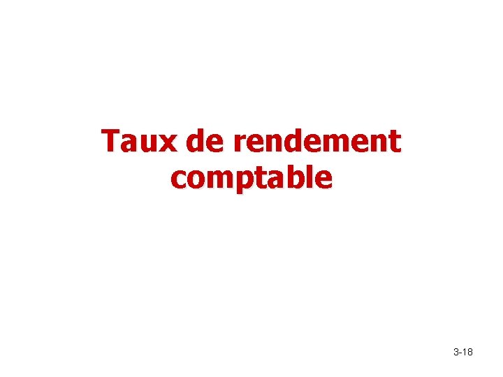 Taux de rendement comptable 3 -18 