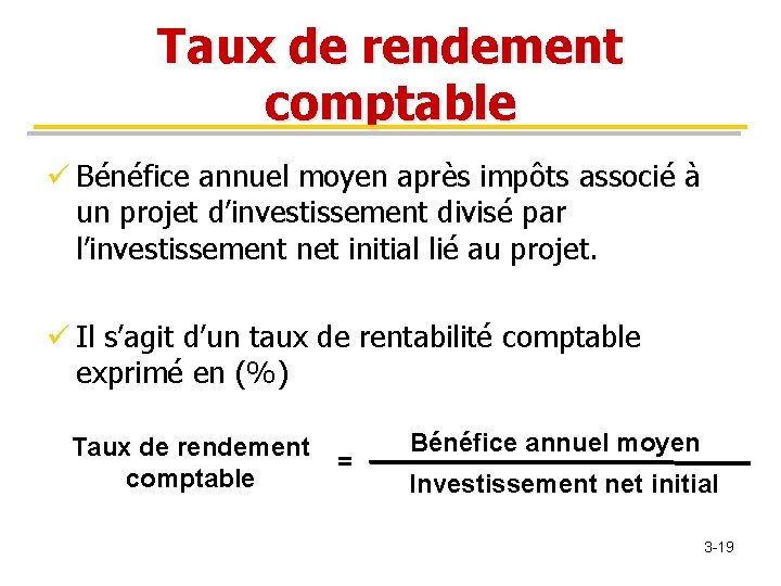 Taux de rendement comptable ü Bénéfice annuel moyen après impôts associé à un projet