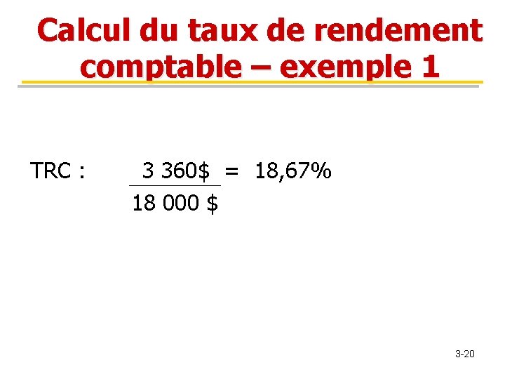 Calcul du taux de rendement comptable – exemple 1 TRC : 3 360$ =