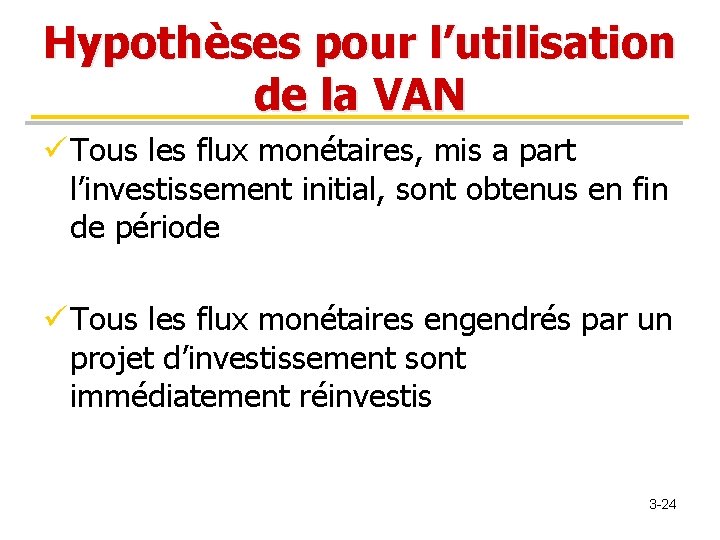 Hypothèses pour l’utilisation de la VAN ü Tous les flux monétaires, mis a part