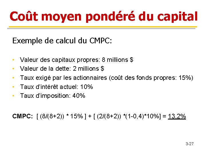 Coût moyen pondéré du capital Exemple de calcul du CMPC: • • • Valeur