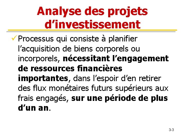 Analyse des projets d’investissement ü Processus qui consiste à planifier l’acquisition de biens corporels