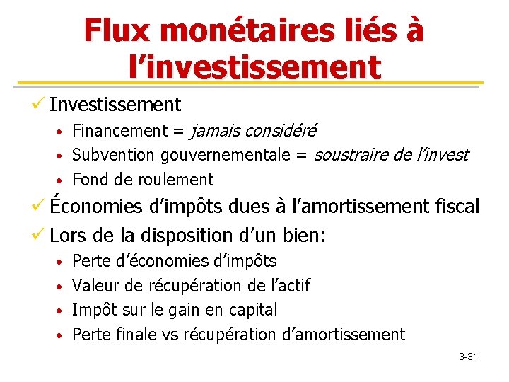 Flux monétaires liés à l’investissement ü Investissement Financement = jamais considéré • Subvention gouvernementale