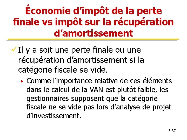 Économie d’impôt de la perte finale vs impôt sur la récupération d’amortissement ü Il