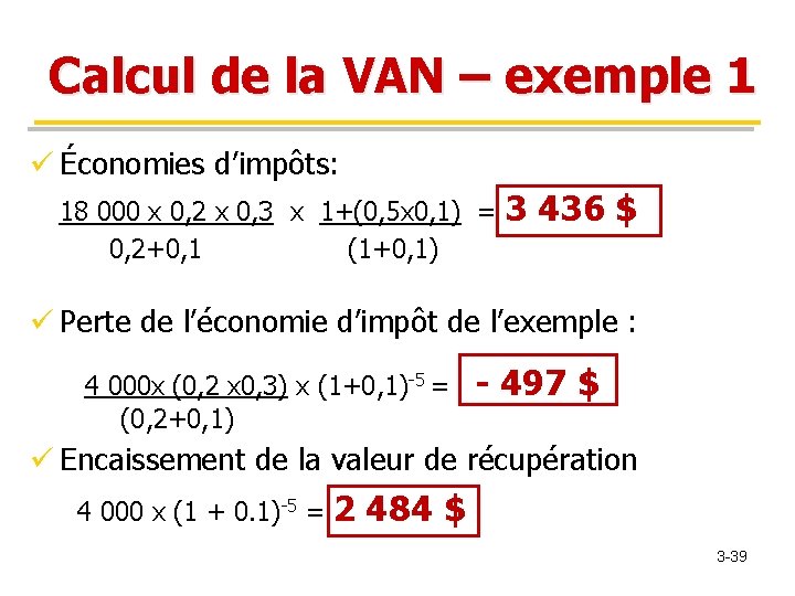 Calcul de la VAN – exemple 1 ü Économies d’impôts: 18 000 x 0,
