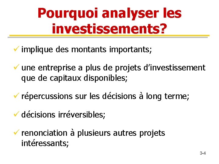 Pourquoi analyser les investissements? ü implique des montants importants; ü une entreprise a plus