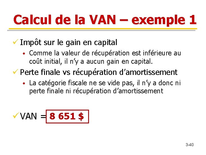 Calcul de la VAN – exemple 1 ü Impôt sur le gain en capital