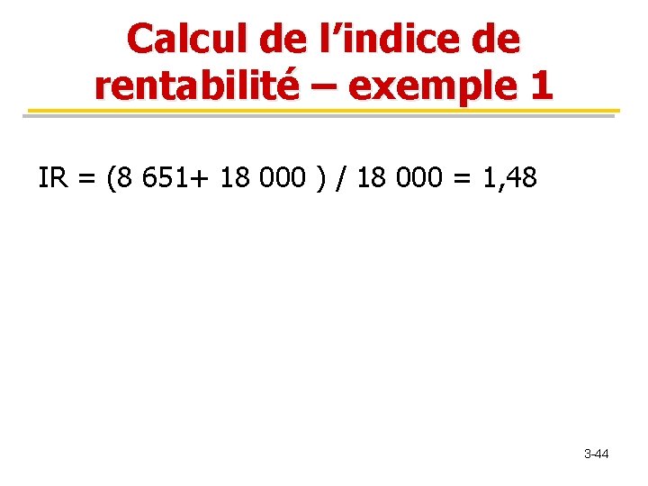 Calcul de l’indice de rentabilité – exemple 1 IR = (8 651+ 18 000