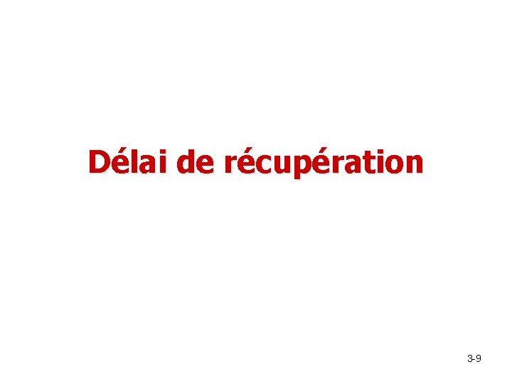 Délai de récupération 3 -9 