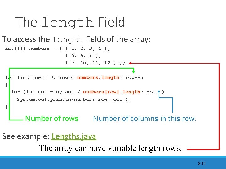 The length Field To access the length fields of the array: int[][] numbers =