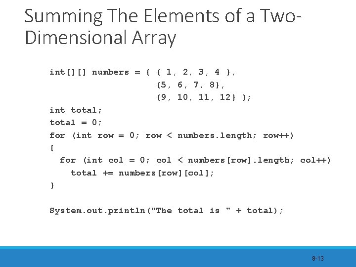 Summing The Elements of a Two. Dimensional Array int[][] numbers = { { 1,