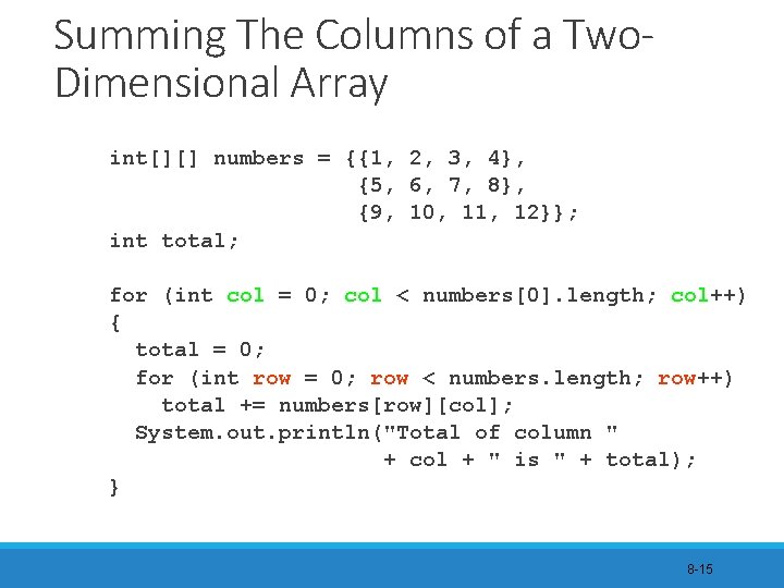 Summing The Columns of a Two. Dimensional Array int[][] numbers = {{1, 2, 3,
