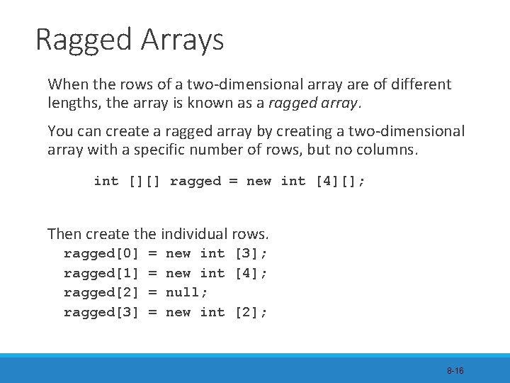 Ragged Arrays When the rows of a two-dimensional array are of different lengths, the