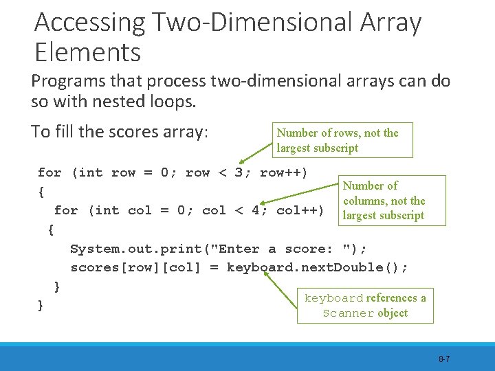 Accessing Two-Dimensional Array Elements Programs that process two-dimensional arrays can do so with nested