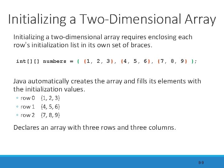 Initializing a Two-Dimensional Array Initializing a two-dimensional array requires enclosing each row’s initialization list