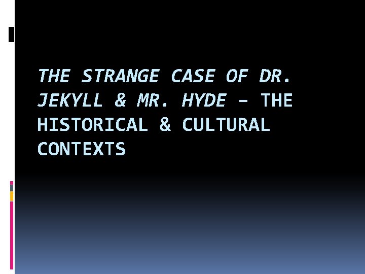 THE STRANGE CASE OF DR. JEKYLL & MR. HYDE – THE HISTORICAL & CULTURAL