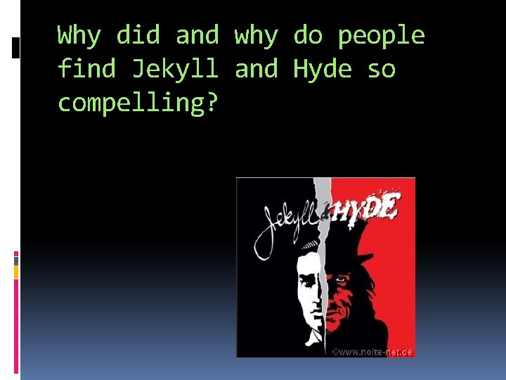 Why did and why do people find Jekyll and Hyde so compelling? 