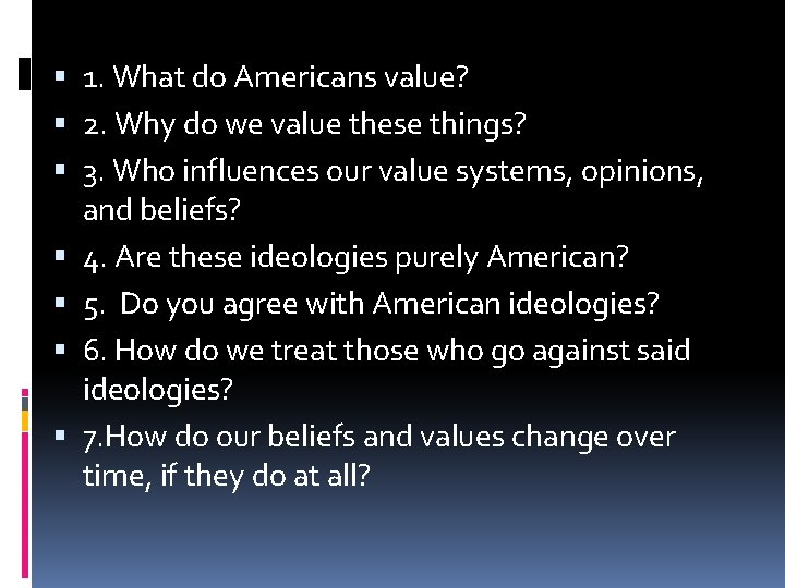  1. What do Americans value? 2. Why do we value these things? 3.