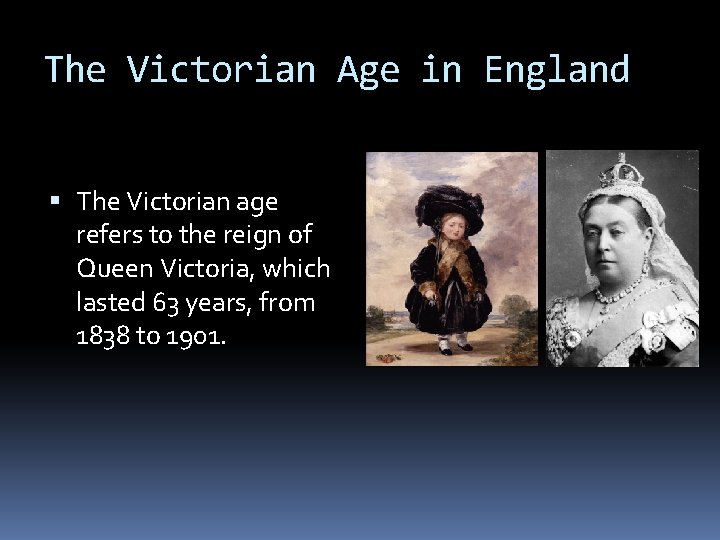 The Victorian Age in England The Victorian age refers to the reign of Queen