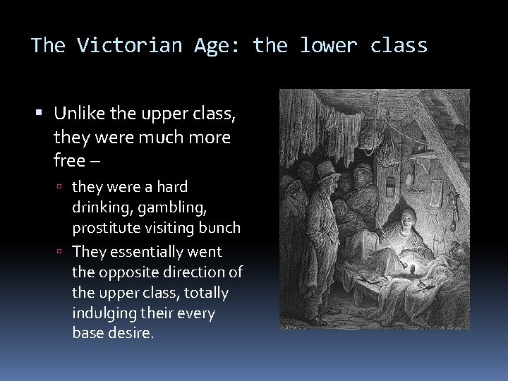 The Victorian Age: the lower class Unlike the upper class, they were much more