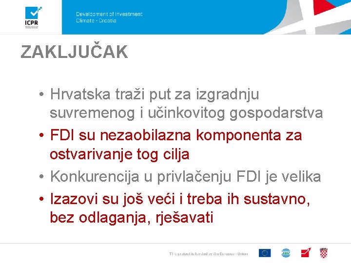 ZAKLJUČAK • Hrvatska traži put za izgradnju suvremenog i učinkovitog gospodarstva • FDI su