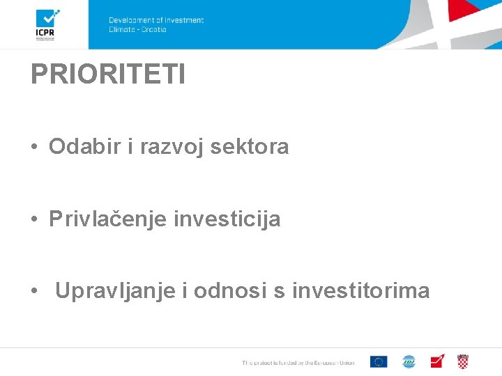 PRIORITETI • Odabir i razvoj sektora • Privlačenje investicija • Upravljanje i odnosi s