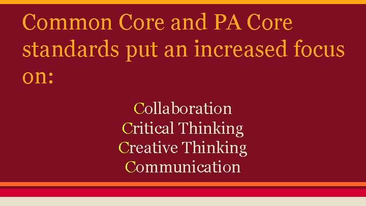 Common Core and PA Core standards put an increased focus on: Collaboration Critical Thinking