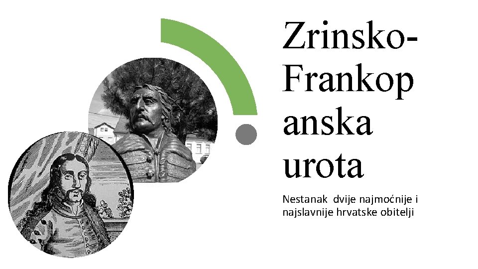 Zrinsko. Frankop anska urota Nestanak dvije najmoćnije i najslavnije hrvatske obitelji 