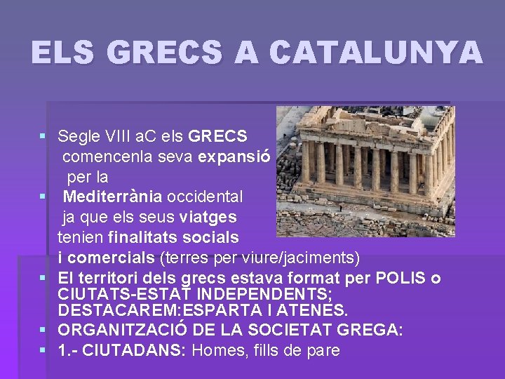 ELS GRECS A CATALUNYA § Segle VIII a. C els GRECS comencenla seva expansió