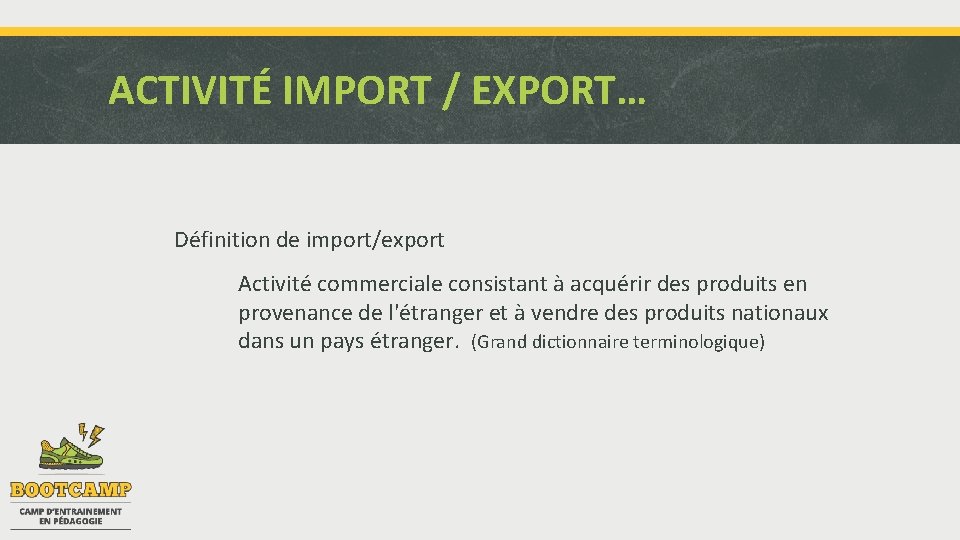 ACTIVITÉ IMPORT / EXPORT… Définition de import/export Activité commerciale consistant à acquérir des produits