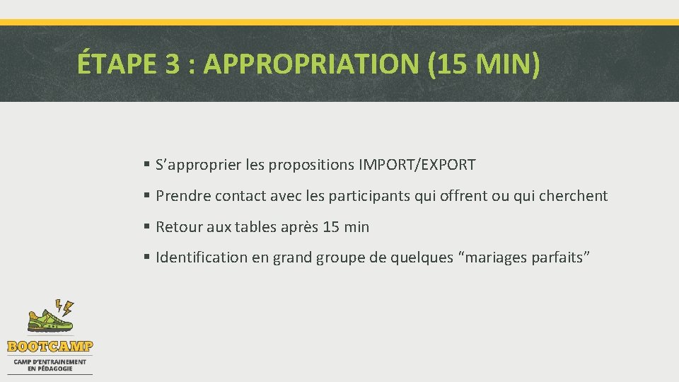 ÉTAPE 3 : APPROPRIATION (15 MIN) § S’approprier les propositions IMPORT/EXPORT § Prendre contact