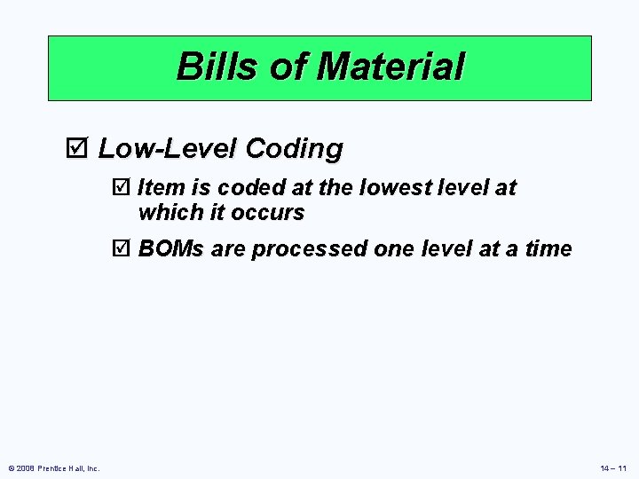 Bills of Material þ Low-Level Coding þ Item is coded at the lowest level