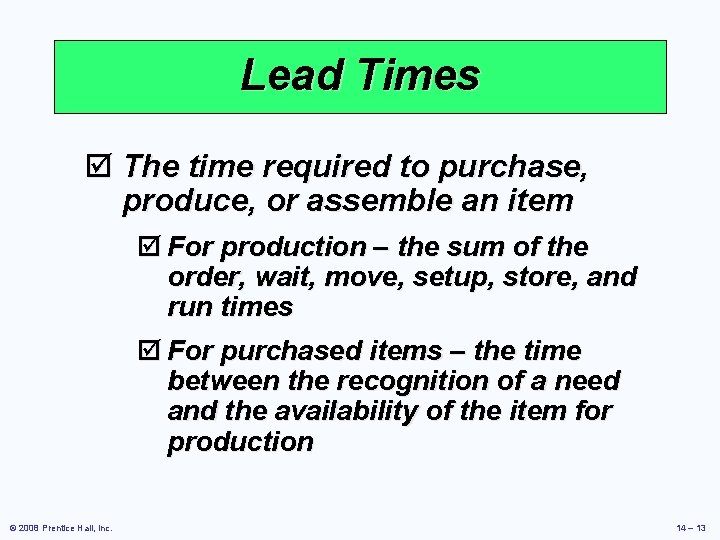 Lead Times þ The time required to purchase, produce, or assemble an item þ