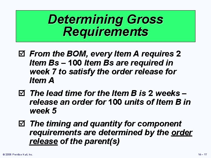 Determining Gross Requirements þ From the BOM, every Item A requires 2 Item Bs