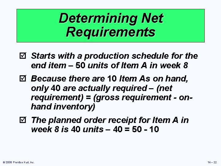Determining Net Requirements þ Starts with a production schedule for the end item –