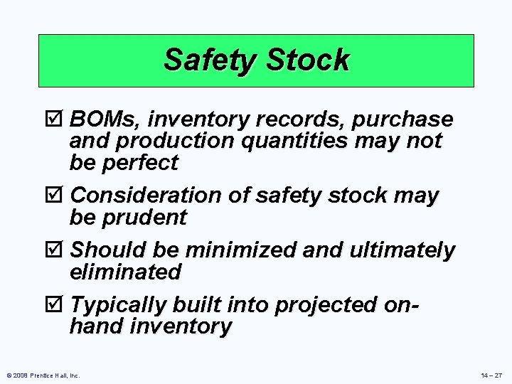 Safety Stock þ BOMs, inventory records, purchase and production quantities may not be perfect