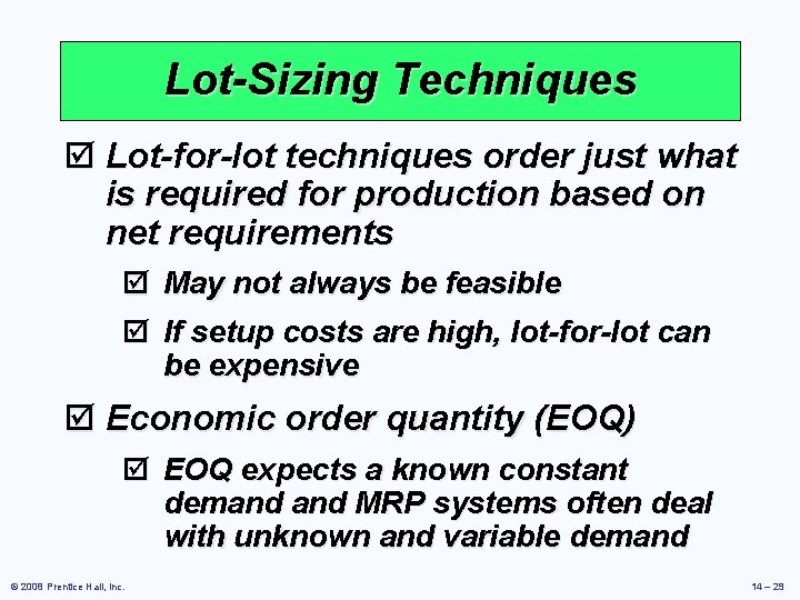 Lot-Sizing Techniques þ Lot-for-lot techniques order just what is required for production based on