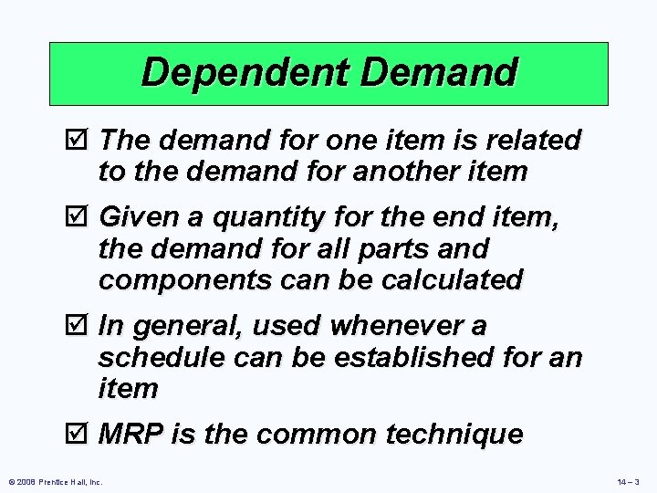 Dependent Demand þ The demand for one item is related to the demand for