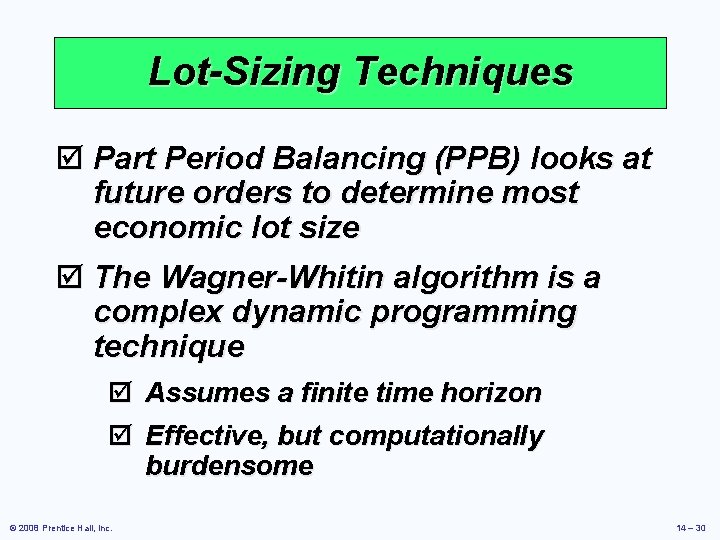 Lot-Sizing Techniques þ Part Period Balancing (PPB) looks at future orders to determine most